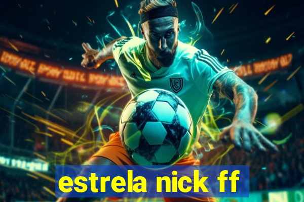 estrela nick ff